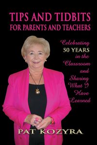 Tips and tidbits for parents and teachers:celebrating 50 years in the classroom and sharing what I have learned