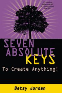 Seven Absolute Keys to Create Anything