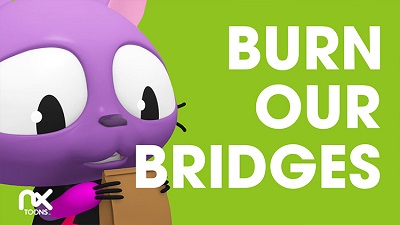 Burn our bridges