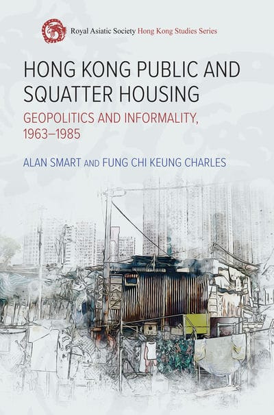 Hong Kong Public and Squatter Housing:Geopolitics and Informality, 1963–1985 (香港的公共房屋與寮屋:地緣政治與非正規化，一九六三至一九八五)(電子書)