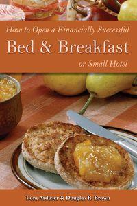 How to open a financially successful bed & breakfast or small hotel