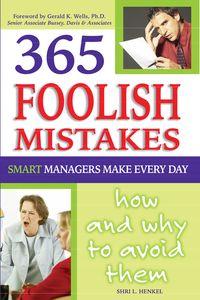 365 Foollish mistakes smart managers make every day how and why to avoid them