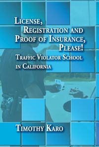 License, registration and proof of insurance, please!:traffic violator school in California.