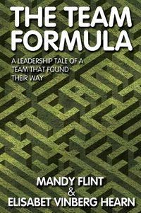 The team formula:A leadership tale of a team who found their way
